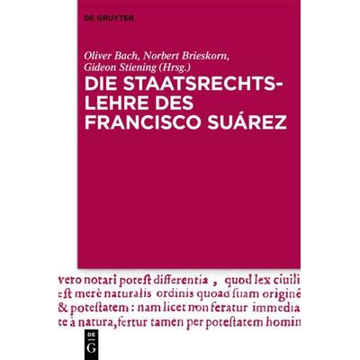 Die Staatsrechtslehre des Francisco Suárez, Gebundene Ausgabe von , De Gruyter, 978-3-11-069668-4