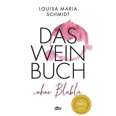 Das Weinbuch – ohne Blabla, Gebundene Ausgabe von Louisa Maria Schmidt, dtv, 978-3-423-28376-2