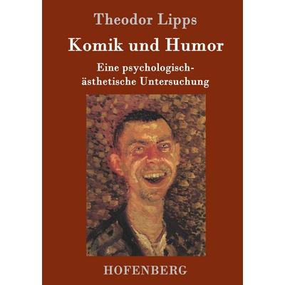 Komik und Humor, Gebundene Ausgabe von Theodor Lipps, Hofenberg, 978-3-7437-0376-6