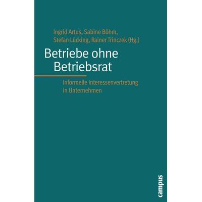 Betriebe ohne Betriebsrat, Taschenbuch von Ingrid Artus,Sabine Böhm,Stefan Lücking, Campus, 978-3-593-37999-9