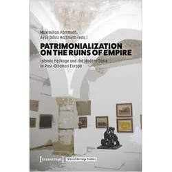 Patrimonialisation on the Ruins of Empire, Fachbücher von Maximilian Hartmuth, Ayse Dilsiz Hartmuth