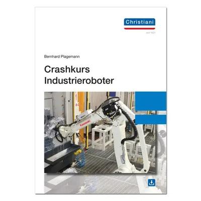 Crashkurs Industrieroboter, Taschenbuch von Bernhard Plagemann, Christiani, Paul, 978-3-95863-335-3