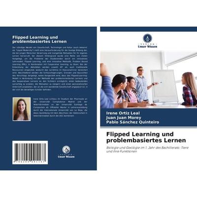 Flipped Learning und problembasiertes Lernen, Taschenbuch von Irene Ortiz Leal,Juan Juan Morey,Pablo Sánchez Quinteiro, Verlag Unser Wissen,