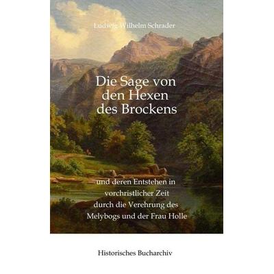 Die Sage von den Hexen des Brockens, Gebundene Ausgabe von Ludwig Wilhelm Schrader,Claudine Hirschmann, Tredition, 978-3-384-84419-4