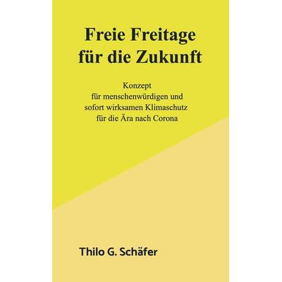 Freie Freitage für die Zukunft, Taschenbuch von Thilo Schäfer, Bookmundo Osiander, 978-94-6398-299-3