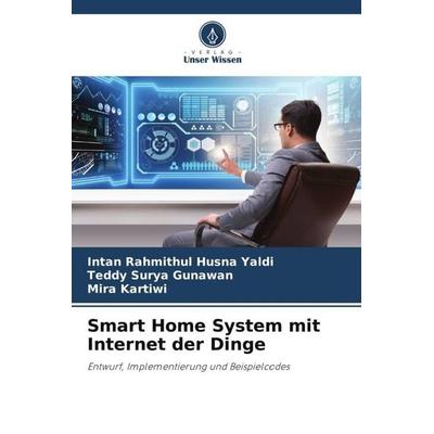 Smart Home System mit Internet der Dinge, Taschenbuch von Intan Rahmithul Husna Yaldi,Teddy Surya Gunawan,Mira Kartiwi, Verlag Unser Wissen,