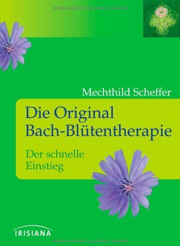 Mechthild Scheffer - Die Original Bach-Blütentherapie: Der schnelle Einstieg - Preis vom 09.10.2026 07:28:09 h
