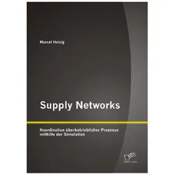 Supply Networks: Koordination überbetrieblicher Prozesse mithilfe der Simulation, Fachbücher von Marcel Heisig