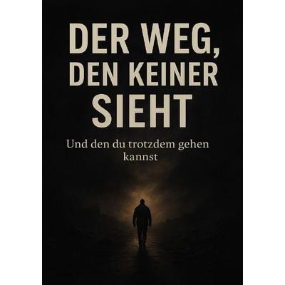 Der Weg, den keiner sieht – Und den du trotzdem gehen kannst, Taschenbuch von Patrick Graorac, Epubli, 978-3-8190-6965-9