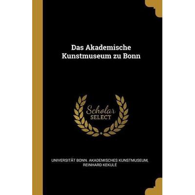 Das Akademische Kunstmuseum Zu Bonn, Taschenbuch von Reinhard Kekule, Creative Media Partners, LLC, 978-0-274-80163-3