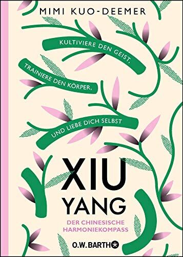 Mimi Kuo-Deemer - XIU YANG - Der chinesische Harmoniekompass: Kultiviere den Geist, trainiere den Körper und liebe dich selbst - Preis vom 11.10.2026 15:43:13 h