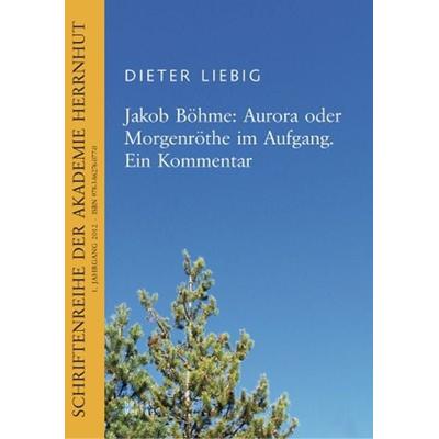 Jakob Böhme: Aurora oder Morgenröthe im Aufgang. Ein Kommentar, Taschenbuch von Dieter Liebig, Neisse Verlag, 978-3-86276-077-0