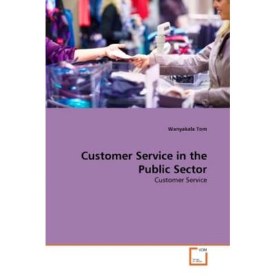 Tom, W: Customer Service in the Public Sector, Taschenbuch von Wanyakala Tom, VDM, 978-3-639-36830-7