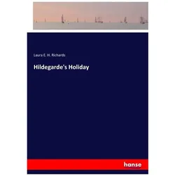 Hildegarde's Holiday, Belletristik von Laura E H Richards