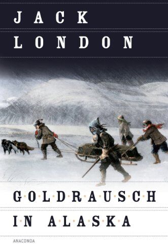 Jack London - Goldrausch in Alaska , Erzählungen - Preis vom 04.10.2026 03:51:26 h