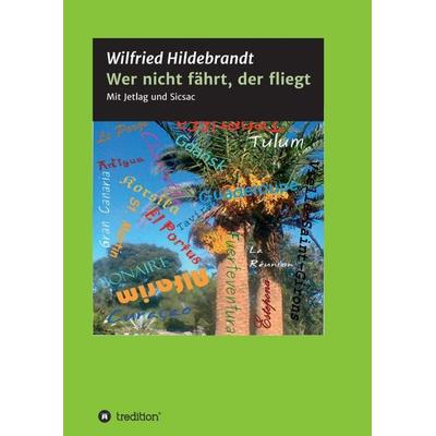 Wer nicht fährt, der fliegt, Taschenbuch von Wilfried Hildebrandt, Tredition, 978-3-7439-5584-4