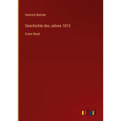 Geschichte des Jahres 1815, Gebundene Ausgabe von Heinrich Beitzke, Outlook, 978-3-368-41975-2