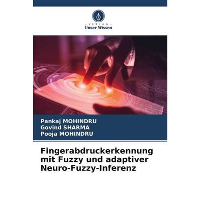 Fingerabdruckerkennung mit Fuzzy und adaptiver Neuro-Fuzzy-Inferenz, Taschenbuch von Pankaj Mohindru,Govind Sharma,Pooja Mohindru, Verlag Unser