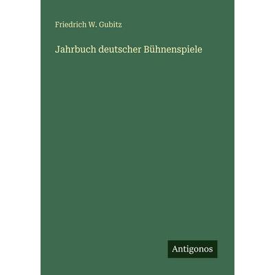 Jahrbuch deutscher Bühnenspiele, Taschenbuch von Friedrich W. Gubitz, Antigonos Verlag, 978-3-563-66545-9
