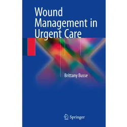 Wound Management in Urgent Care, Fachbücher von Brittany Busse