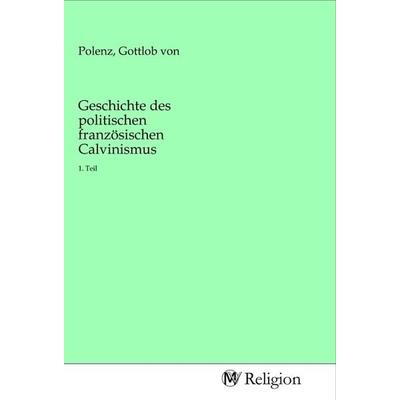 Geschichte des politischen französischen Calvinismus, Taschenbuch von , MV-Religion, 978-3-96881-703-3