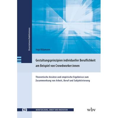 Gestaltungsprinzipien individueller Beruflichkeit am Beispiel von Crowdworker:innen, Taschenbuch von Inga Külpmann, Wbv Media, 978-3-7639-7907-3