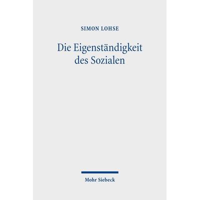 Die Eigenständigkeit des Sozialen, Taschenbuch von Simon Lohse, Mohr Siebeck, 978-3-16-158912-6