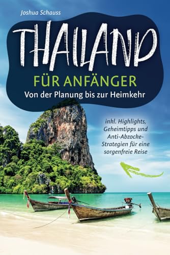 Joshua Schauss - Thailand für Anfänger – Von der Planung bis zur Heimkehr inkl. Highlights, Geheimtipps und Anti-Abzocke-Strategien für eine sorgenfreie Reise - Preis vom 09.10.2026 07:28:09 h