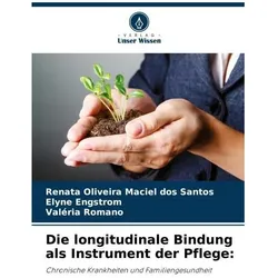 Die longitudinale Bindung als Instrument der Pflege:, Ratgeber von Valéria Romano, Renata Oliveira Maciel dos Santos, Elyne Engstrom