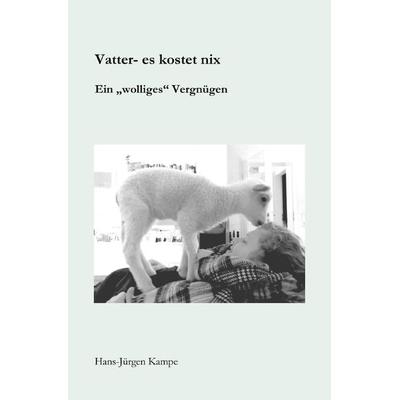 Vatter- es kostet nix, Taschenbuch von Hans-Jürgen Kampe, Epubli, 978-3-7541-6773-1