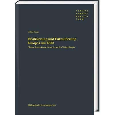 Idealisierung und Entzauberung Europas um 1700, Gebundene Ausgabe von Volker Bauer, Harrassowitz, 978-3-447-12307-5