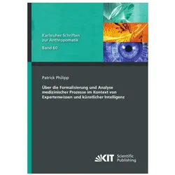 Über die Formalisierung und Analyse medizinischer Prozesse im Kontext von Expertenwissen und künstli, Fachbücher von Patrick Philipp