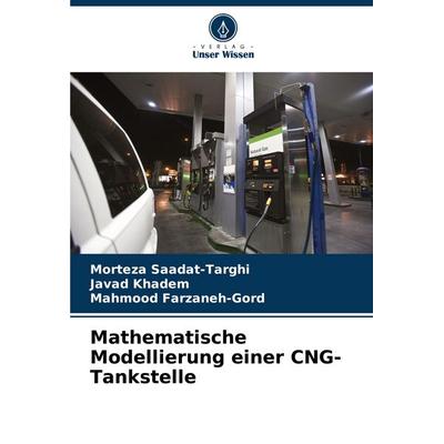 Mathematische Modellierung einer CNG-Tankstelle, Taschenbuch von Morteza Saadat-Targhi,Javad Khadem,Mahmood Farzaneh-Gord, Verlag Unser Wissen,