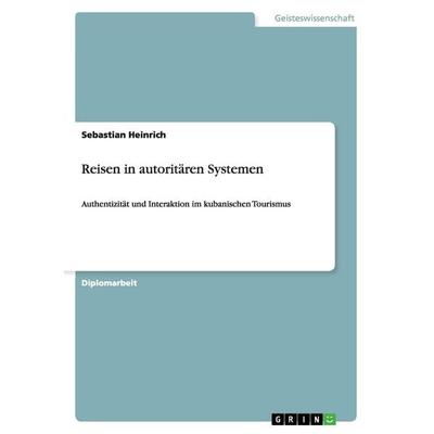 Reisen in autoritären Systemen, Taschenbuch von Sebastian Heinrich, GRIN, 978-3-640-39455-5