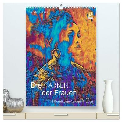Die FARBEN der Frauen - 12 Porträts großartiger Frauen (hochwertiger Premium Wandkalender 2026 DIN A2 hoch), Kunstdruck in Hochglanz