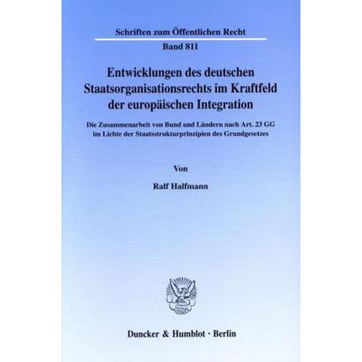 Entwicklungen des deutschen Staatsorganisationsrechts im Kraftfeld der europäischen Integration., Taschenbuch von Ralf Halfmann, Duncker & Humblot,