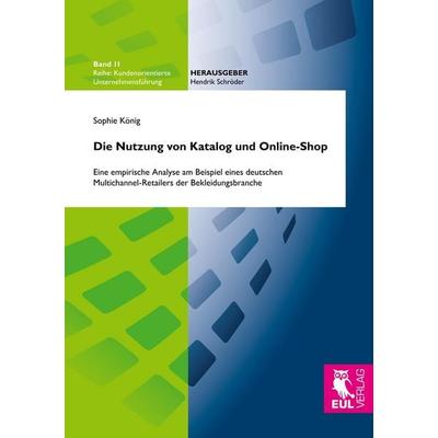 Die Nutzung von Katalog und Online-Shop, Taschenbuch von Sophie König, Josef Eul Verlag, 978-3-8441-0551-3