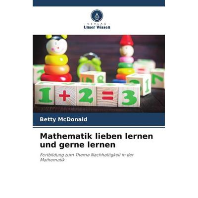 Mathematik lieben lernen und gerne lernen, Taschenbuch von Betty McDonald, Verlag Unser Wissen, 978-620-9-80237-9