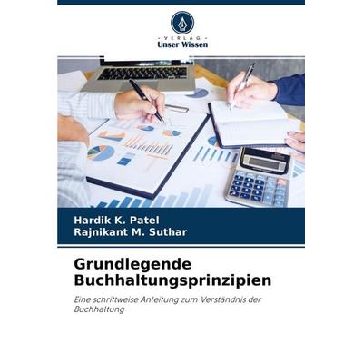 Grundlegende Buchhaltungsprinzipien, Taschenbuch von Hardik K. Patel,Rajnikant M. Suthar, Verlag Unser Wissen, 978-620-4-44406-2