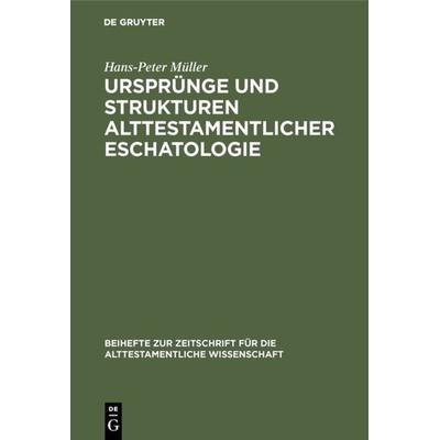 Ursprünge und Strukturen alttestamentlicher Eschatologie, Gebundene Ausgabe von Hans-Peter Müller, De Gruyter, 978-3-11-002578-1