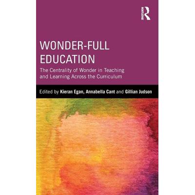 Wonder-Full Education, Gebundene Ausgabe von Kieran (Simon Fraser University, Canada) Can Egan, Taylor and Francis, 978-0-415-82029-5
