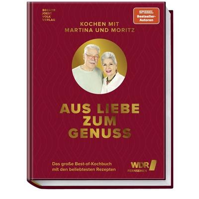 Kochen mit Martina und Moritz - Aus Liebe zum Genuss, Gebundene Ausgabe von Martina Meuth,Bernd "Moritz" Neuner-Duttenhofer, Becker Joest Volk Verlag,