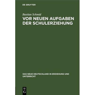 Vor neuen Aufgaben der Schulerziehung, Gebundene Ausgabe von Bastian Schmid, De Gruyter, 978-3-11-246147-1