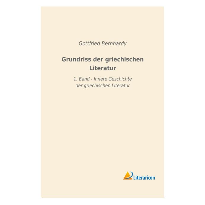 Literaricon Grundriss der griechischen Literatur (Deutsch, Softcover, Gottfried Bernhardy) (56012497)