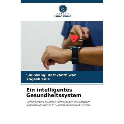 Ein intelligentes Gesundheitssystem, Taschenbuch von Shubhangi Rathkanthiwar,Yogesh Kale, Verlag Unser Wissen, 978-620-2-34443-2