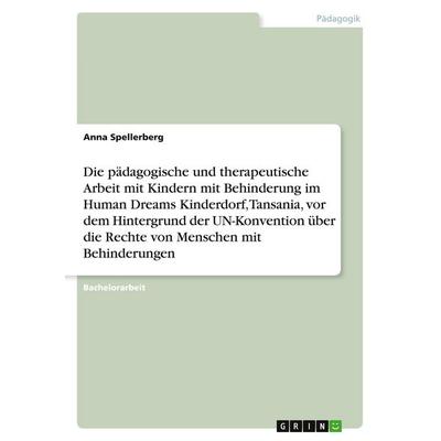 Die pädagogische und therapeutische Arbeit mit Kindern mit Behinderung im Human Dreams Kinderdorf, Tansania, vor dem Hintergrund der UN-Konvention