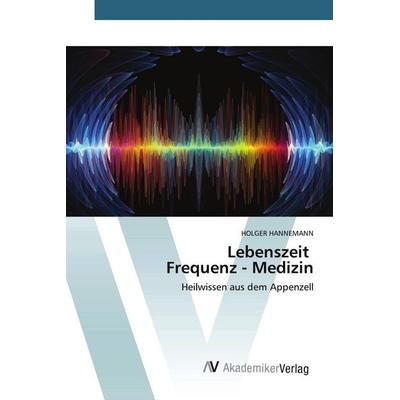 Lebenszeit Frequenz - Medizin, Taschenbuch von Holger Hannemann, AV Akademikerverlag