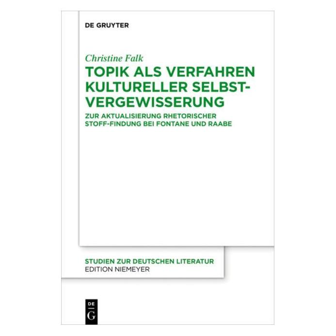 De Gruyter Topik als Verfahren kultureller Selbstvergewisserung bei Theodor Fontane und Wilhelm Raabe (Deutsch, Christine Falk, 2019) (9655740)