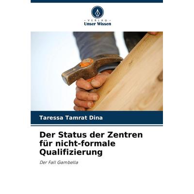 Der Status der Zentren für nicht-formale Qualifizierung, Taschenbuch von Taressa Tamrat Dina, Verlag Unser Wissen, 978-620-7-76241-5