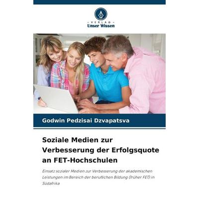 Soziale Medien zur Verbesserung der Erfolgsquote an FET-Hochschulen, Taschenbuch von Godwin Pedzisai Dzvapatsva, Verlag Unser Wissen,